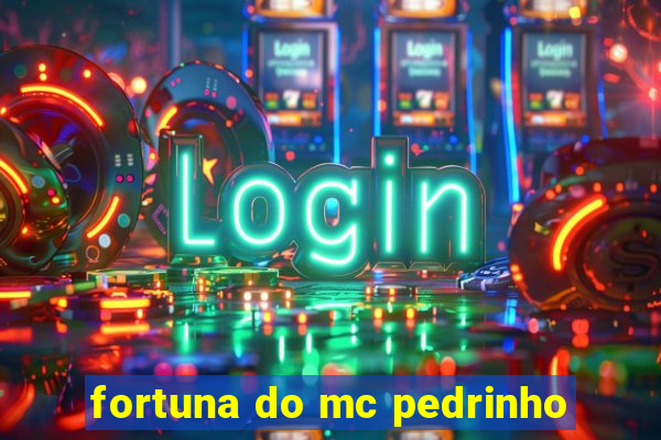 fortuna do mc pedrinho